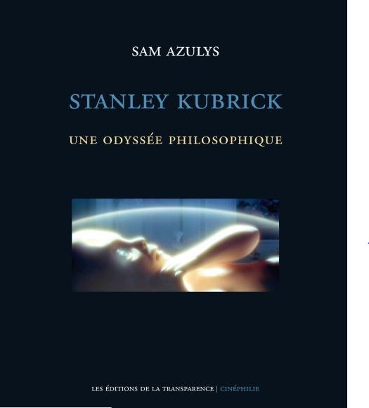 Sam Azulys Stanley Kubrick une odyssée philosophique
